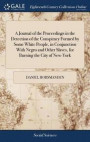 A Journal of the Proceedings in the Detection of the Conspiracy Formed by Some White People, in Conjunction with Negro and Other Slaves, for Burning the City of New-York