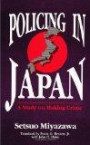 Policing in Japan: Study on Making Crime (SUNY Series in Critical Issues in Criminal Justice)