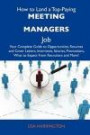 How to Land a Top-Paying Meeting managers Job: Your Complete Guide to Opportunities, Resumes and Cover Letters, Interviews, Salaries, Promotions, What to Expect From Recruiters and More