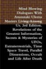 Mind Blowing Dialogues With Anunnaki Ulema Masters Living Among Us. 3rd Edition. Revelations of the Greatest Information, Secrets & Mysteries of UFOs, ... Dimensions, Occult and Life After Death