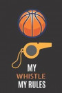 My Whistle My Rules: 6¿9 120 pages ruled journal, basketball coach journal best basketball gifts for coaches