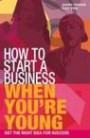 How to Start a Business When You're Young