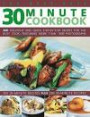 The Best-Ever 30 Minute Cookbook: 400 delicious and quick step-by-step recipes for the busy cook, featuring more than 1600 photographs