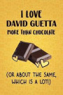 I Love David Guetta More Than Chocolate (Or About The Same, Which Is A Lot!): David Guetta Designer Notebook