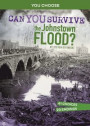 Can You Survive the Johnstown Flood?: An Interactive History Adventure