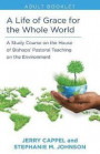 Life of Grace for the Whole World Adult Book: A Study Course on the House of Bishops' Pastoral Teaching on the Environment