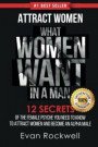 Attract Women: What Women Want In A Man: 12 Secrets Of The Female Psyche You Need To Know To Attract Women And Become An Alpha Male (+FREE Gift ... Women Want, Dating Advice for Men) (Volume 1)