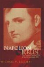 Napoleon and Berlin: The Franco-Prussian War in North Germany, 1813 (Campaigns and Commanders Series)