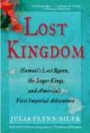 Lost Kingdom: Hawaii's Last Queen, the Sugar Kings and America's First Imperial Adventure