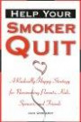 Help Your Smoker Quit: A Radically Happy Strategy for Nonsmoking Parents, Kids, Spouses, and Friends