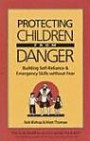 Protecting Children from Danger: Building Self-Reliance and Emergency Skills Without Fear/a Learning by Doing Book for Parents and Educators (Family & Childcare)
