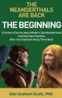 The Neanderthals Are Back: The Beginning: A Series of Stories about Modern Day Neanderthals and their New Families After Two Scientists Bring The