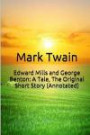 Edward Mills and George Benton: A Tale, The Original Short Story (Annotated): Masterpiece Collection: Edward Benton and George Mills a Tale, Mark Twain Famous Quotes, Book List, and Biography