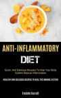 Anti-Inflammatory Diet: Quick, And Delicious Recipes To Heal Your Body System, Reduce Inflammation (Healthy And Delicious Recipes To Heal The