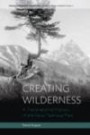 Creating Wilderness: A Transnational History of the Swiss National Park: A Transnational History of the Swiss National Park (Environment in History: International Perspectives)
