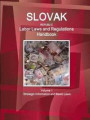 Slovak Republic Labor Laws and Regulations Handbook Volume 1 Strategic Information and Basic Laws (World Business Law Library)