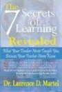 The Seven Secrets of Learning Revealed: What Your Teacher Never Taught You Because Your Teacher Never Knew