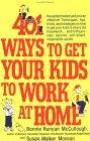 401 Ways to Get Your Kids to Work at Home : Household tested and proven effective! Techniques, tips, tricks, and strategies on how to get your kids to ... ocess become self-reliant, responsible adults