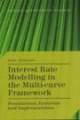 Interest Rate Modelling in the Multi-Curve Framework: Foundations, Evolution and Implementation (Applied Quantitative Finance)