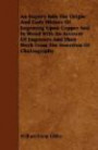 An Inquiry Into The Origin And Early History Of Engraving Upon Copper And In Wood With An Account Of Engravers And Their Work From The Invention Of Chalcography