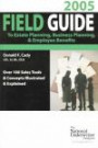 Field Guide to Estate Planning, Business Planning & Employee Benefit, 2005: Over 100 Sales Tools & Concepts Illustrated & Explained