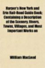 Harper's New York and Erie Rail-Road Guide Book; Containing a Description of the Scenery, Rivers, Towns, Villages, and Most Important Works on