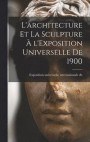 L'architecture et la sculpture l'Exposition universelle de 1900