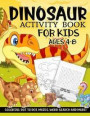 Dinosaur Activity Book for Kids Ages 4-8: A Fun Kid Workbook Game for Learning, Prehistoric Creatures Coloring, Dot to Dot, Mazes, Word Search and Mor