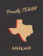 Abigail Proudly Texan: Personalized with Name Lined Notebook/Journal for Women who Love Texas
