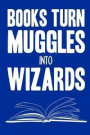 Books turn muggles into wizards: Harry Potter Spells Notebook Perfect for writing, travel journal or dream journal perfect gift