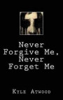 Never Forgive Me, Never Forget Me