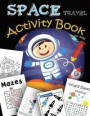 SPACE Travel Activity Book for kids: A Fun Book Filled With all Game Mazes, Coloring, Dot to Dot, Draw using the grid, shadow matching game, Word Sear