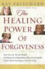 The Healing Power of Forgiveness: *Let Go of Your Hurt *Experience Renewed Relationships *Find New Intimacy with God