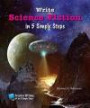 Write Science Fiction in 5 Simple Steps (Creative Writing in 5 Simple Steps)