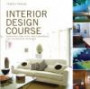 Interior Design Course : Principles, Practices, and Techniques for the Aspiring Designer (Quarto Book)