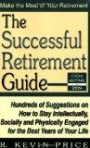 The Successful Retirement Guide: Hundreds of Suggestions on How to Stay Intellectually, Socially and Physically Engaged for the Best Years of Your Life
