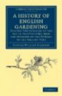 A History of English Gardening, Chronological, Biographical, Literary, and Critical: Tracing the Progress of the Art in This Country from the Invasion ... - British and Irish History, General)