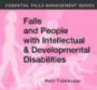 Falls and People with Intellectual & Developmental Disabilities (Essential Falls Management)