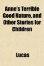 Anne's Terrible Good Nature, and Other Stories for Children