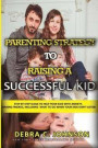 Parenting Strategy to Raising a Successful Kid: Step by step guide to help your kids with anxiety, making friends, including what to do when your kids