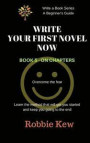 Write Your First Novel Now. Book 5 - On Chapters: Learn the method that will get you started and keep you going to the end