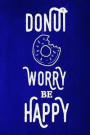 Chalkboard Journal - Donut Worry Be Happy (Blue): 100 page 6 x 9 Ruled Notebook: Inspirational Journal, Blank Notebook, Blank Journal, Lined Notebook