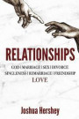 Relationships: God Marriage Sex Divorce Singleness Remarriage Friendship Love