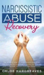 Narcissistic Abuse Recovery The Ultimate Guide to understanding Narcissism and Healing From Narcissistic Lovers, Mothers and everything in between by