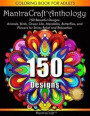 Coloring Book for Adults: MantraCraft Anthology: 150 Beautiful designs: Animals, Birds, Ocean Life, Mandalas, Butterflies, and Flowers for Stres