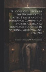 Episodes of History in the Stories of the United States and the Insurance Company of North America As Bound Up Together in National Achievement, 1792-1917