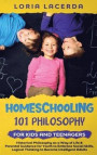 Homeschooling 101 Philosophy for Kidsand Teenagers Historical Philosophy as a Way of Life & Parental Guidance for Youth to Embrace Social Skills, Logical Thinking to Become Intelligent Adults