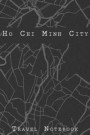 Ho Chi Minh City Travel Notebook: 6x9 Travel Journal with prompts and Checklists perfect gift for your Trip to Ho Chi Minh City (Vietnam) for every Tr