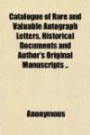 Catalogue of Rare and Valuable Autograph Letters, Historical Documents and Author's Original Manuscripts