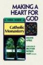 Making a Heart for God: A Week Inside a Catholic Monastery